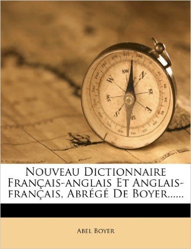 Nouveau Dictionnaire Francais-Anglais Et Anglais-Francais, Abrege de Boyer......