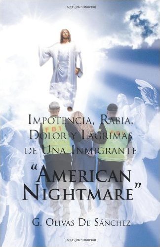 Impotencia, Rabia, Dolor y Lagrimas de Una Inmigrante American Night Mare