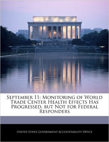 September 11: Monitoring of World Trade Center Health Effects Has Progressed, But Not for Federal Responders baixar
