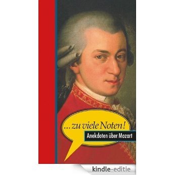 ... zu viele Noten!: Anekdoten über Mozart (German Edition) [Kindle-editie]
