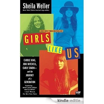 Girls Like Us: Carole King, Joni Mitchell, Carly Simon--And the Journey of a Generation (English Edition) [Kindle-editie]
