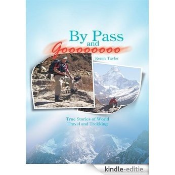 By Pass and Goooooooo:True Stories of World Travel and Treking (English Edition) [Kindle-editie]