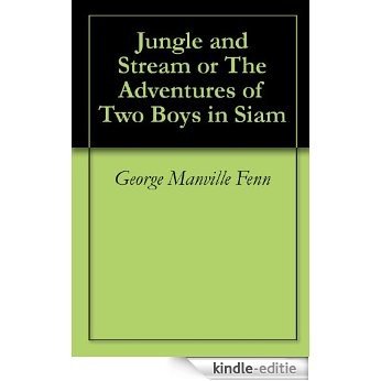 Jungle and Stream or The Adventures of Two Boys in Siam (English Edition) [Kindle-editie]
