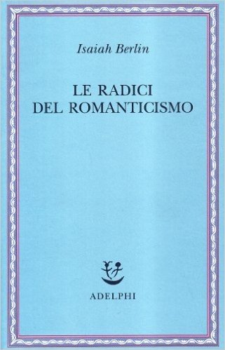 Isaiah Berlin Le Radici Del Romanticismo Epub