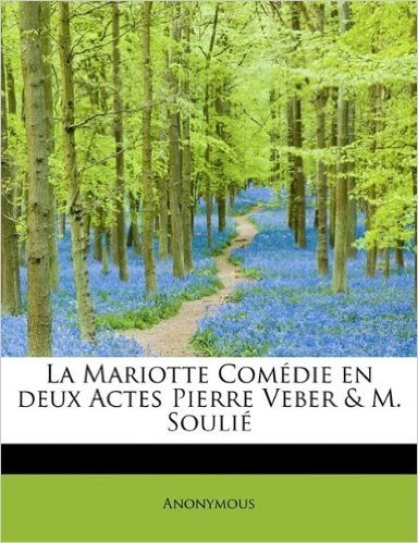 La Mariotte Com Die En Deux Actes Pierre Veber & M. Souli