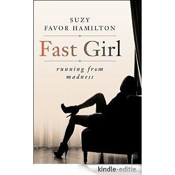 Fast Girl: A Life Spent Running From Madness [Kindle-editie]