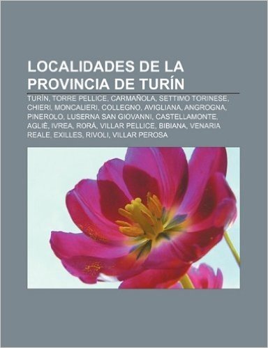 Localidades de La Provincia de Turin: Turin, Torre Pellice, Carmanola, Settimo Torinese, Chieri, Moncalieri, Collegno, Avigliana, Angrogna