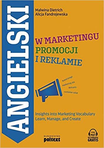 Angielski w marketingu, promocji i reklamie: Insights into Marketing Vocabulary Learn, Manage, and Create