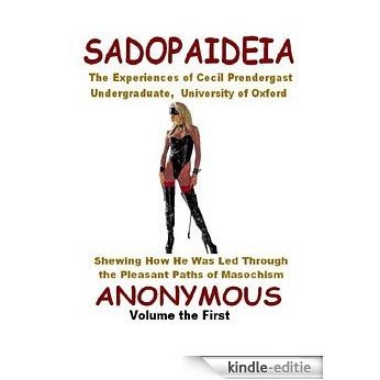 Sadopaideia I: Being the Experiences of Cecil Prendergast--A Victorian Erotic Classic [Kindle-editie]