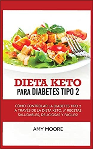 indir Keto Diet for Type 2 Diabetes: How to Manage Type 2 Diabetes Through the Keto Diet Plus Healthy, Delicious, and Easy Recipes!