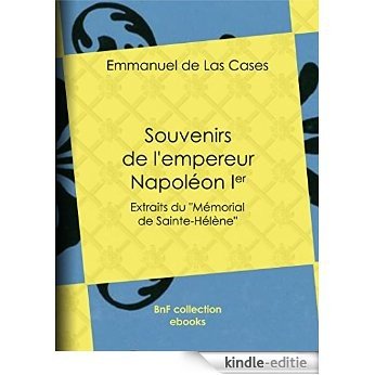 Souvenirs de l'empereur Napoléon Ier: Extraits du "Mémorial de Sainte-Hélène" [Kindle-editie]