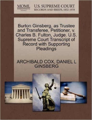 Burton Ginsberg, as Trustee and Transferee, Petitioner, V. Charles B. Fulton, Judge. U.S. Supreme Court Transcript of Record with Supporting Pleadings