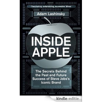 Inside Apple: The Secrets Behind the Past and Future Success of Steve Jobs's Iconic Brand (English Edition) [Kindle-editie]
