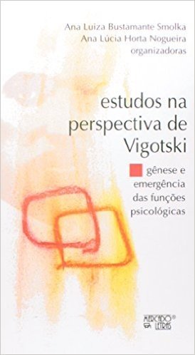Estudos na Perspectiva de Vigotski. Gênese e Emergência das Funções Psicológicas