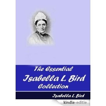 The Essential Isabella L. Bird Collection (English Edition) [Kindle-editie]