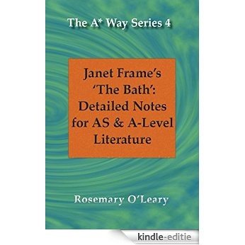 Janet Frame's 'The Bath': Detailed Notes for AS & A-Level Literature (The A* Way Series Book 4) (English Edition) [Kindle-editie]