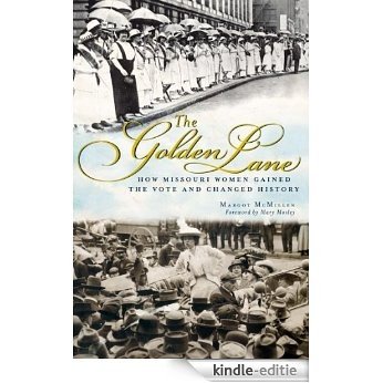 The Golden Lane: How Missouri Women Gained the Vote and Changed History (English Edition) [Kindle-editie]