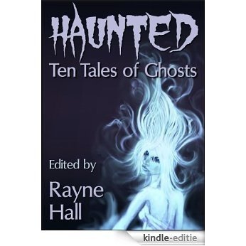 Haunted: Ten Tales of Ghosts (Ten Tales Fantasy & Horror Stories) (English Edition) [Kindle-editie]