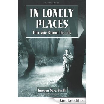 In Lonely Places: Film Noir Beyond the City [Kindle-editie]