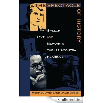The Spectacle of History: Speech, Text, and Memory at the Iran-Contra Hearings (Post-Contemporary Interventions) [Kindle-editie]