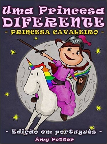 Uma Princesa Diferente - Princesa Cavaleiro (livro infantil ilustrado)