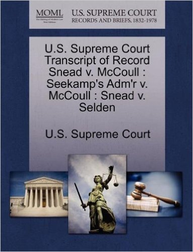 U.S. Supreme Court Transcript of Record Snead V. McCoull: Seekamp's Adm'r V. McCoull: Snead V. Selden