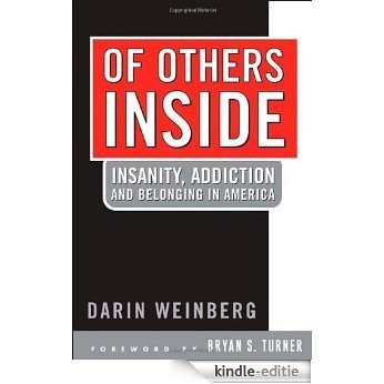 Of Others Inside: Insanity, Addiction And Belonging in America: Insanity, Addiction, and Belonging [Kindle-editie]