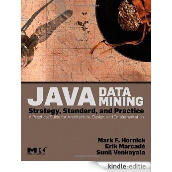 Java Data Mining: Strategy, Standard, and Practice: A Practical Guide for architecture, design, and implementation (The Morgan Kaufmann Series in Data Management Systems) [Kindle-editie]