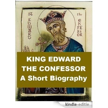 King Edward the Confessor, A Short Biography (English Edition) [Kindle-editie]