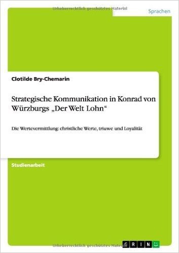 Strategische Kommunikation in Konrad Von Wurzburgs Der Welt Lohn"