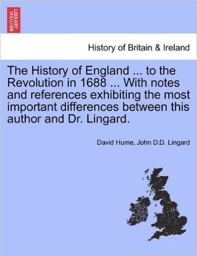 The History of England ... to the Revolution in 1688 ... with Notes and References Exhibiting the Most Important Differences Between This Author and D