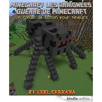 Minecraft: Les Araignées Guerre de Minecraft: Un roman de fiction pour mineurs (The Minecraft Chronicles t. 3) (French Edition) [Kindle-editie]