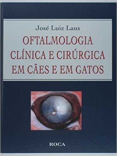 Oftalmologia Clinica E Cirurgia Em Cães E Em Gatos