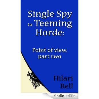 Single Spy to Teeming Horde: Point of view, part two (Writer Bites: Brief essays on the heart and craft of writing fiction) (English Edition) [Kindle-editie]