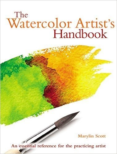 The Watercolor Artist's Handbook: The Essential Reference for the Practicing Artist