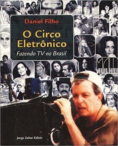 O Circo Eletrônico. Fazendo Tv No Brasil