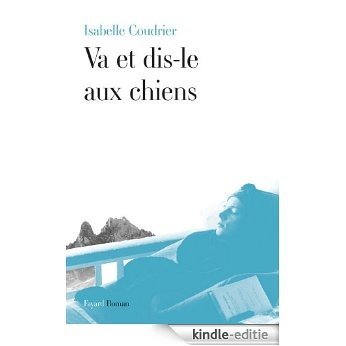 Va et dis-le aux chiens (Littérature Française) (French Edition) [Kindle-editie]