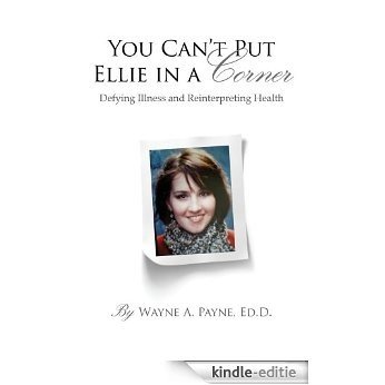 You Can't Put Ellie in a Corner: Defying Illness and Reinterpreting Health (English Edition) [Kindle-editie]