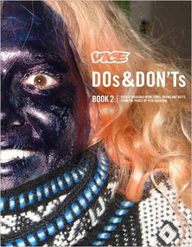 Vice Dos & Don'ts, Book 2: Over a Thousand More Zings, Burns, and Riffs from the Pages of Vice Magazine
