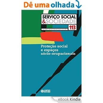 Revista Serviço Social & Sociedade 113: Proteção social e espaços sócio-ocupacionais [eBook Kindle]