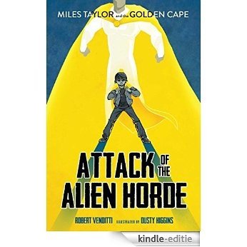 Attack of the Alien Horde (Miles Taylor and the Golden Cape Book 1) (English Edition) [Kindle-editie]
