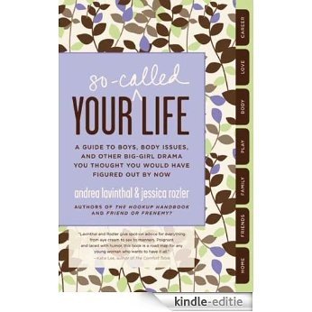 Your So-Called Life: A Guide to Boys, Body Issues, and Other Big-Girl Drama You Thought You Would Have Figured Out by Now [Kindle-editie]