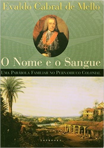 Nome E O Sangue, O - Uma Parabola Familiar Do Pernambuco Colonial