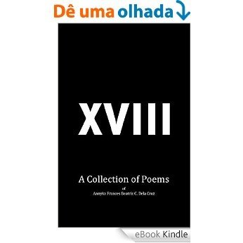 XVIII: A Collection of Poems (English Edition) [eBook Kindle]