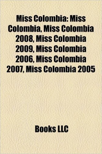 Miss Colombia: Miss Colombia 2008, Miss Colombia 2009, Miss Colombia 2006, Miss Colombia 2007, Miss Colombia 2005, Miss Colombia 2004