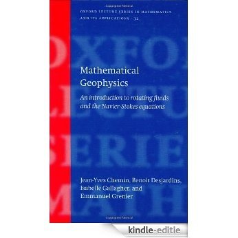 Mathematical Geophysics: An Introduction to Rotating Fluids and the Navier-Stokes Equations (Oxford Lecture Series in Mathematics and Its Applications) [Kindle-editie]