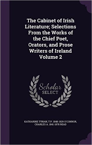 The Cabinet of Irish Literature; Selections from the Works of the Chief Poet, Orators, and Prose Writers of Ireland Volume 2