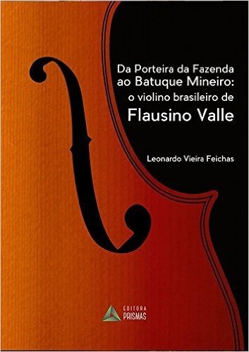 Da Porteira da Fazenda ao Batuque Mineiro. O Violino Brasileiro de Flausino Valle