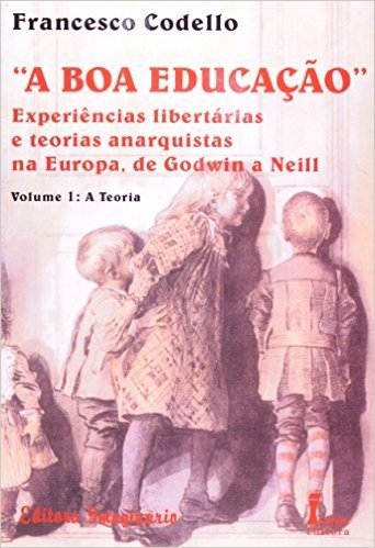 "A Boa Educação". Experiências Libertárias E Teorias Anarquistas Na Europa, De Godwin A Neill