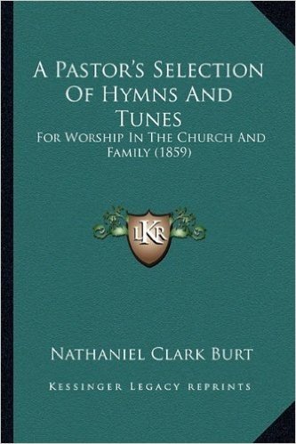 A Pastor's Selection of Hymns and Tunes: For Worship in the Church and Family (1859)
